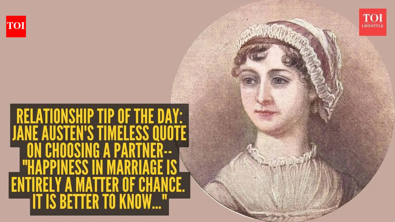 Relationship tip of the day: Jane Austen’s timeless quote on choosing a partner– “Happiness in marriage is entirely a matter of chance. It is better to know…”